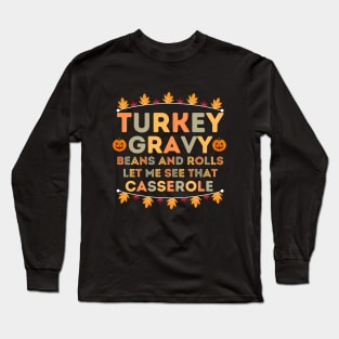 Turkey Gravy Beans and Rolls Let Me See that Casserole - Turkey Day Humor Gift Idea for Family Gathering Long Sleeve T-Shirt